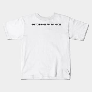 Sketching is My Religion Funny Quote Kids T-Shirt